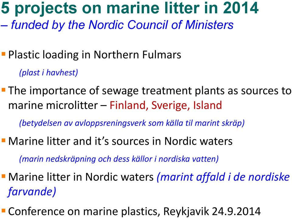 avloppsreningsverk som källa til marint skräp) Marine litter and it s sources in Nordic waters (marin nedskräpning och dess