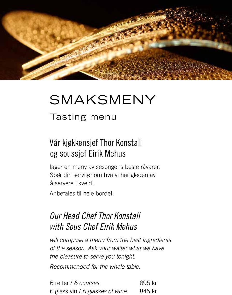 Our Head Chef Thor Konstali with Sous Chef Eirik Mehus will compose a menu from the best ingredients of the season.