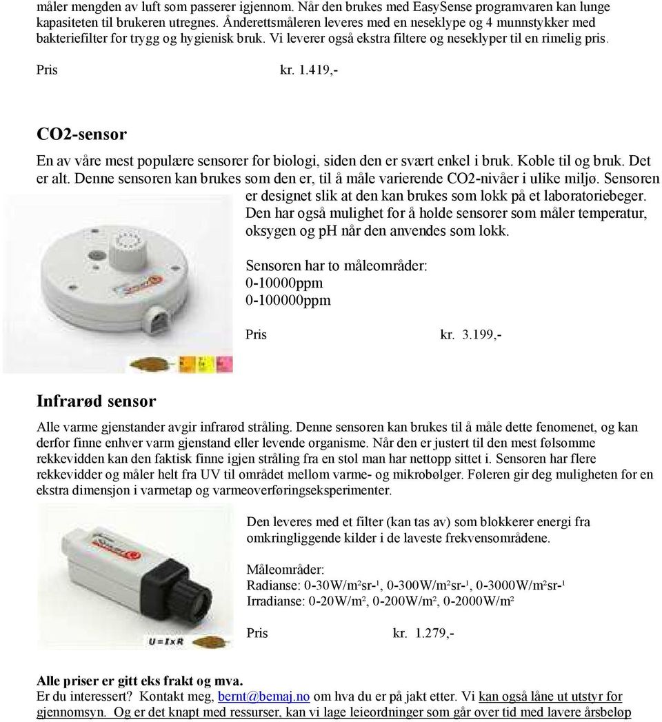 419,- CO2-sensor En av våre mest populære sensorer for biologi, siden den er svært enkel i bruk. Koble til og bruk. Det er alt.