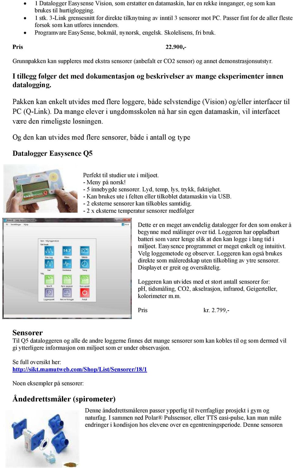 900,- Grunnpakken kan suppleres med ekstra sensorer (anbefalt er CO2 sensor) og annet demonstrasjonsutstyr.