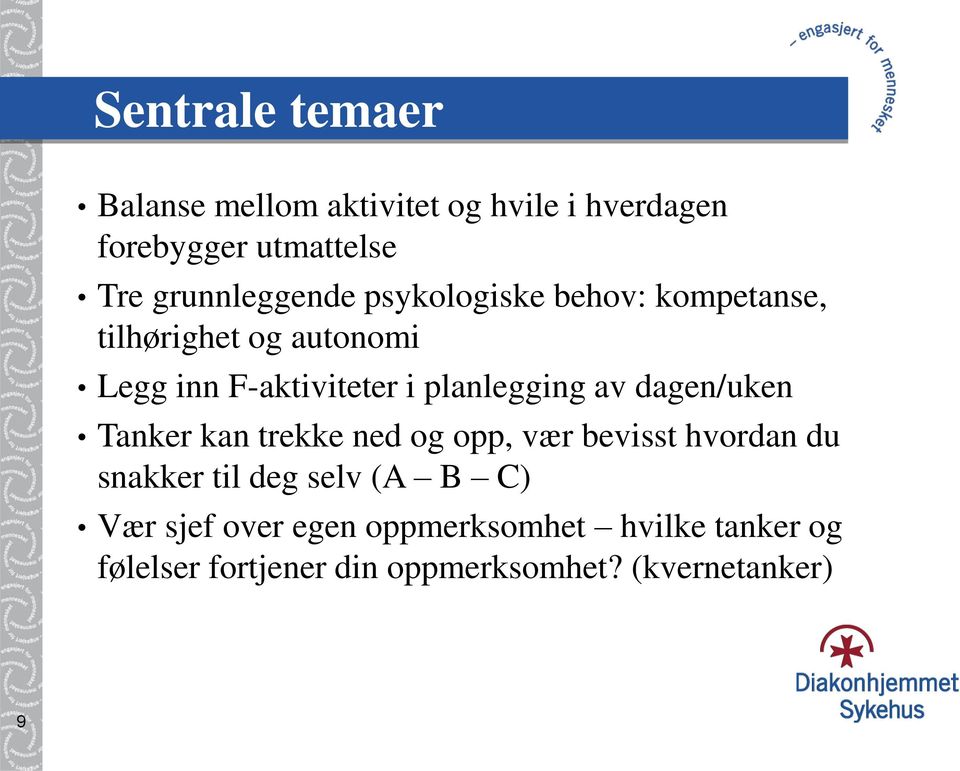 planlegging av dagen/uken Tanker kan trekke ned og opp, vær bevisst hvordan du snakker til deg