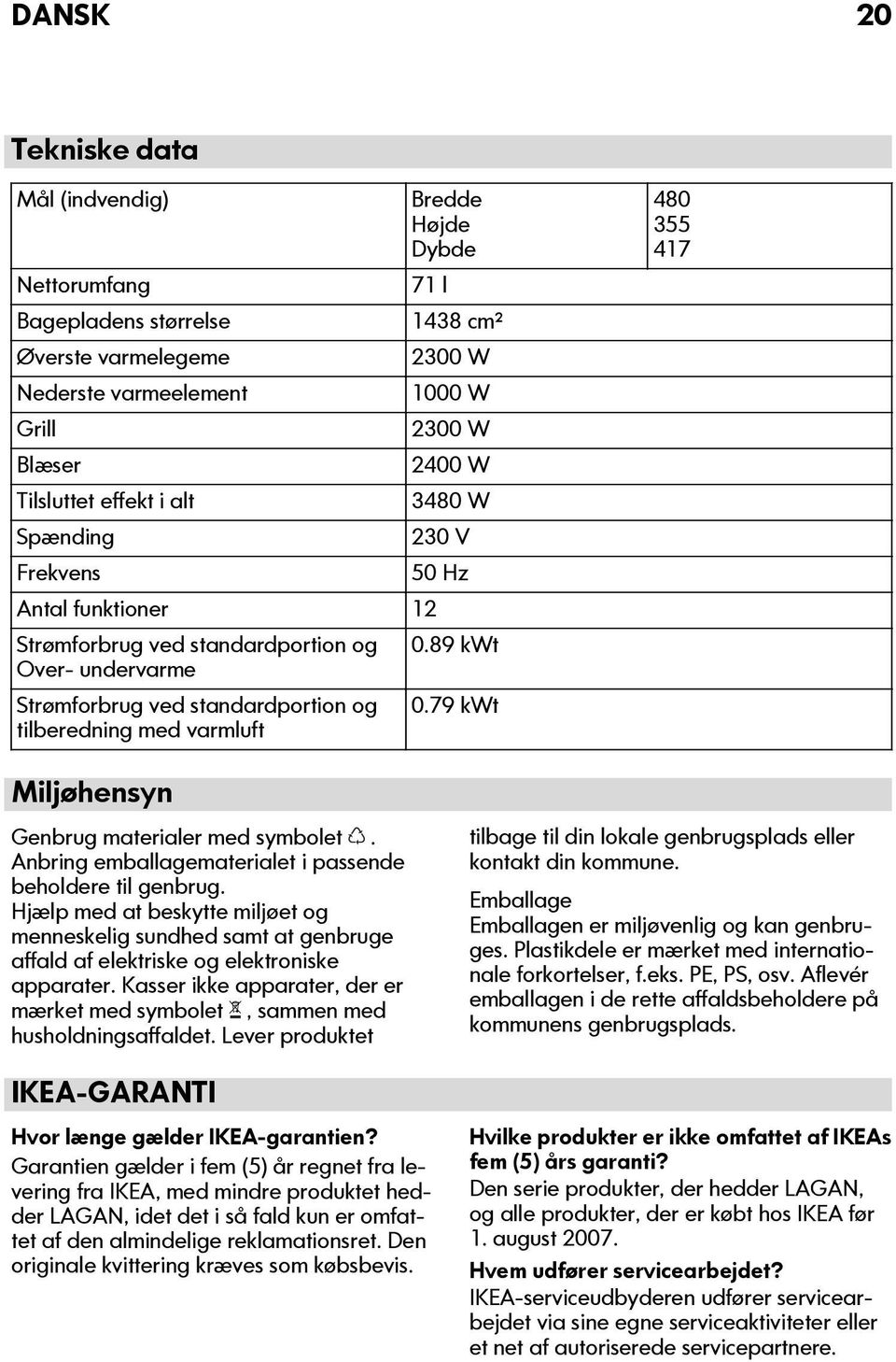 79 kwt tilberedning med varmluft 480 355 417 Miljøhensyn Genbrug materialer med symbolet. Anbring emballagematerialet i passende beholdere til genbrug.