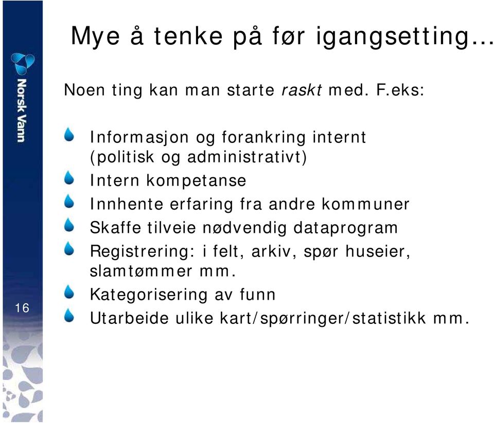 Innhente erfaring fra andre kommuner Skaffe tilveie nødvendig dataprogram Registrering: i