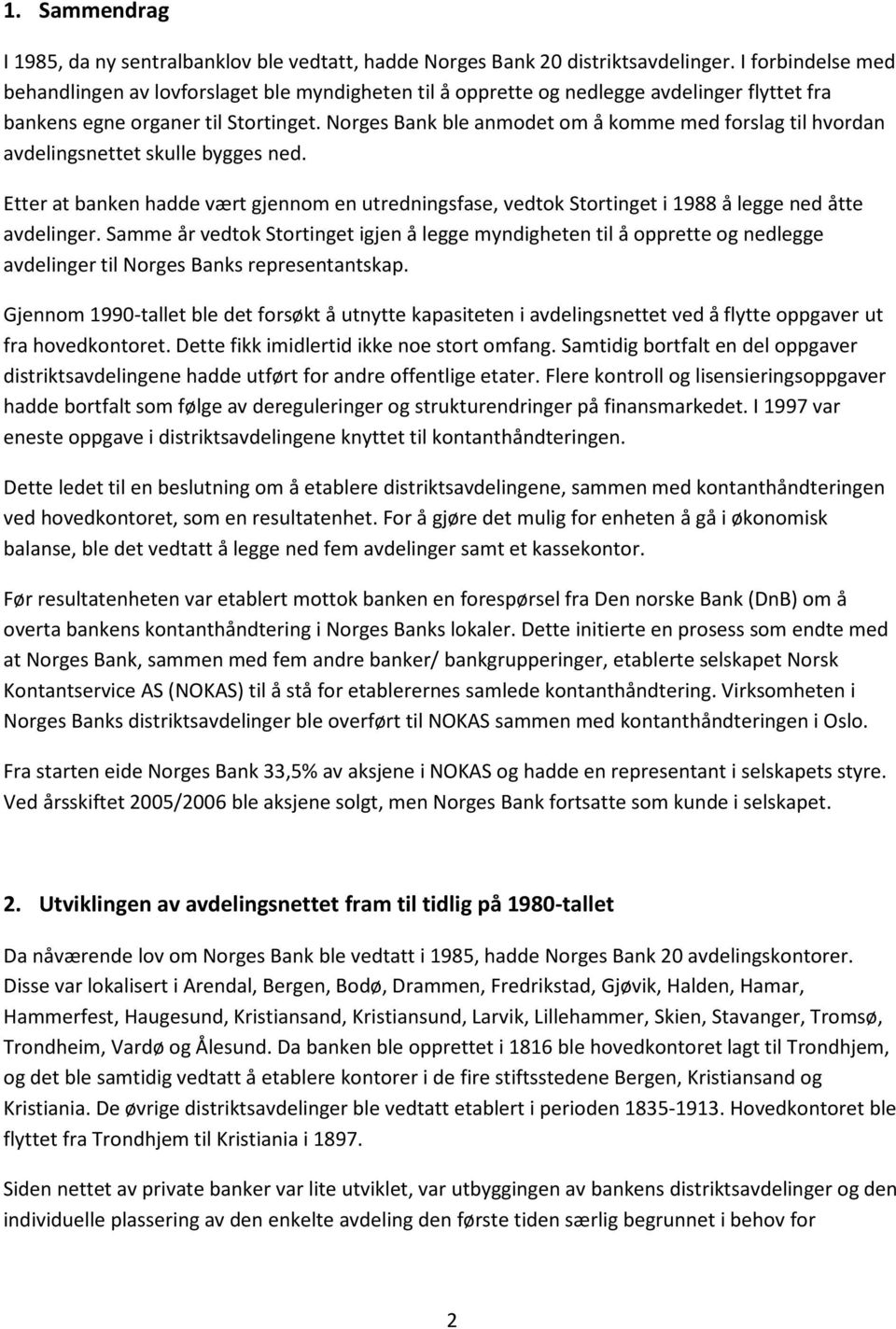 Norges Bank ble anmodet om å komme med forslag til hvordan avdelingsnettet skulle bygges ned.