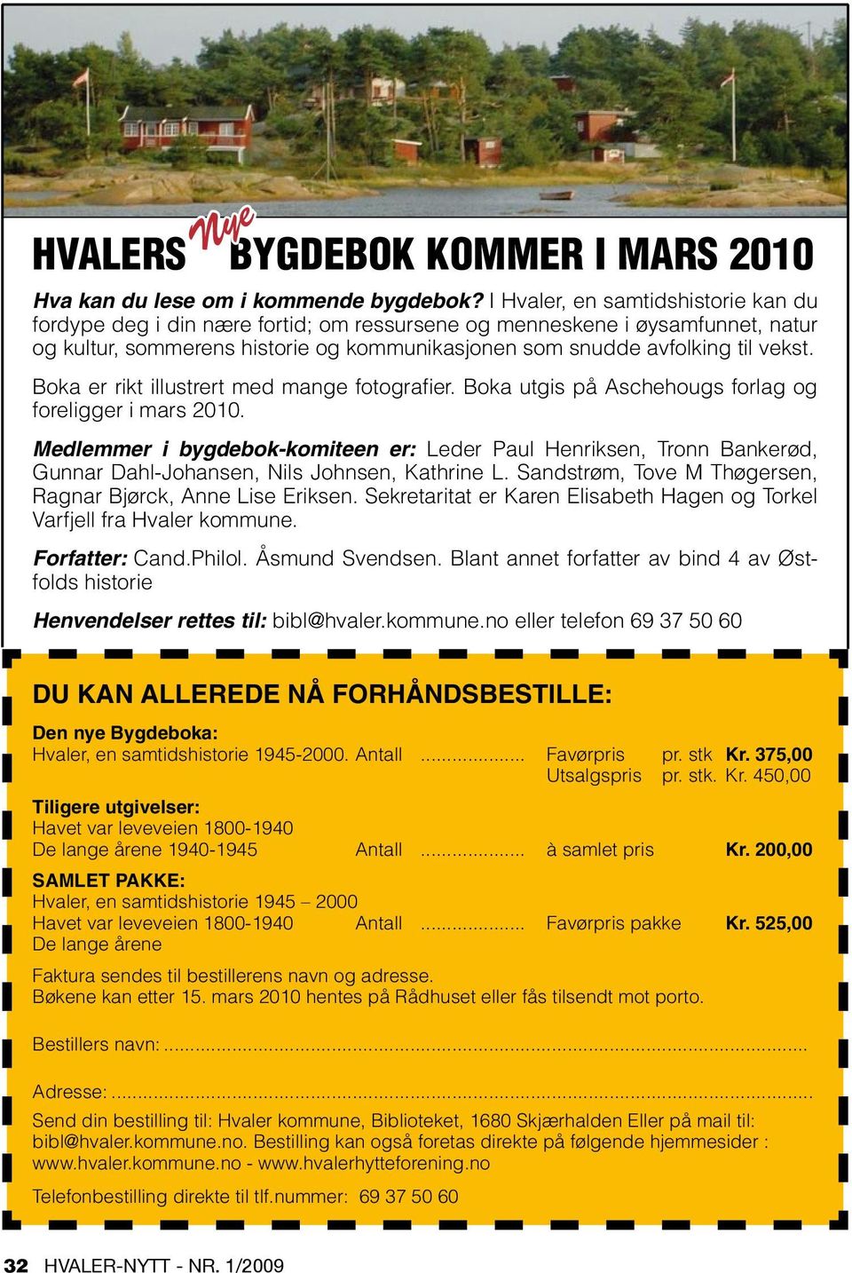 Boka er rikt illustrert med mange fotografier. Boka utgis på Aschehougs forlag og foreligger i mars 2010.