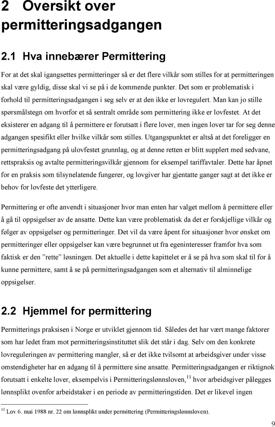 Det som er problematisk i forhold til permitteringsadgangen i seg selv er at den ikke er lovregulert.