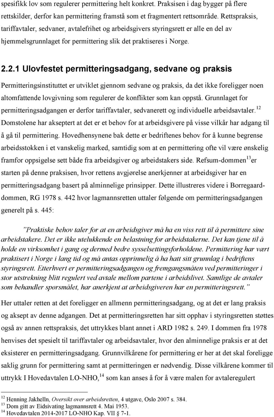 2.1 Ulovfestet permitteringsadgang, sedvane og praksis Permitteringsinstituttet er utviklet gjennom sedvane og praksis, da det ikke foreligger noen altomfattende lovgivning som regulerer de