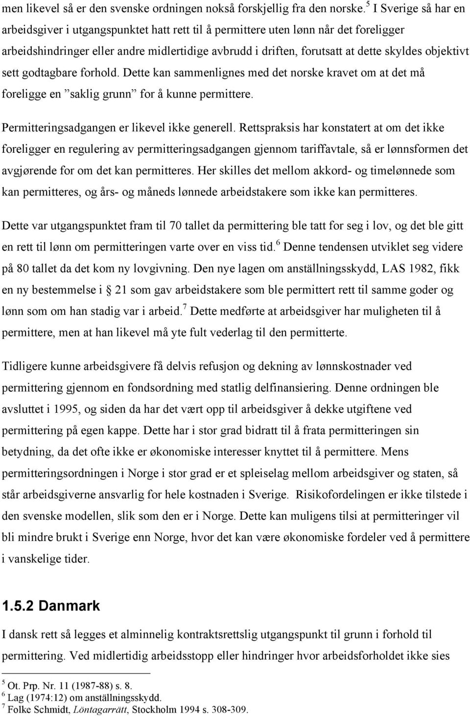 objektivt sett godtagbare forhold. Dette kan sammenlignes med det norske kravet om at det må foreligge en saklig grunn for å kunne permittere. Permitteringsadgangen er likevel ikke generell.