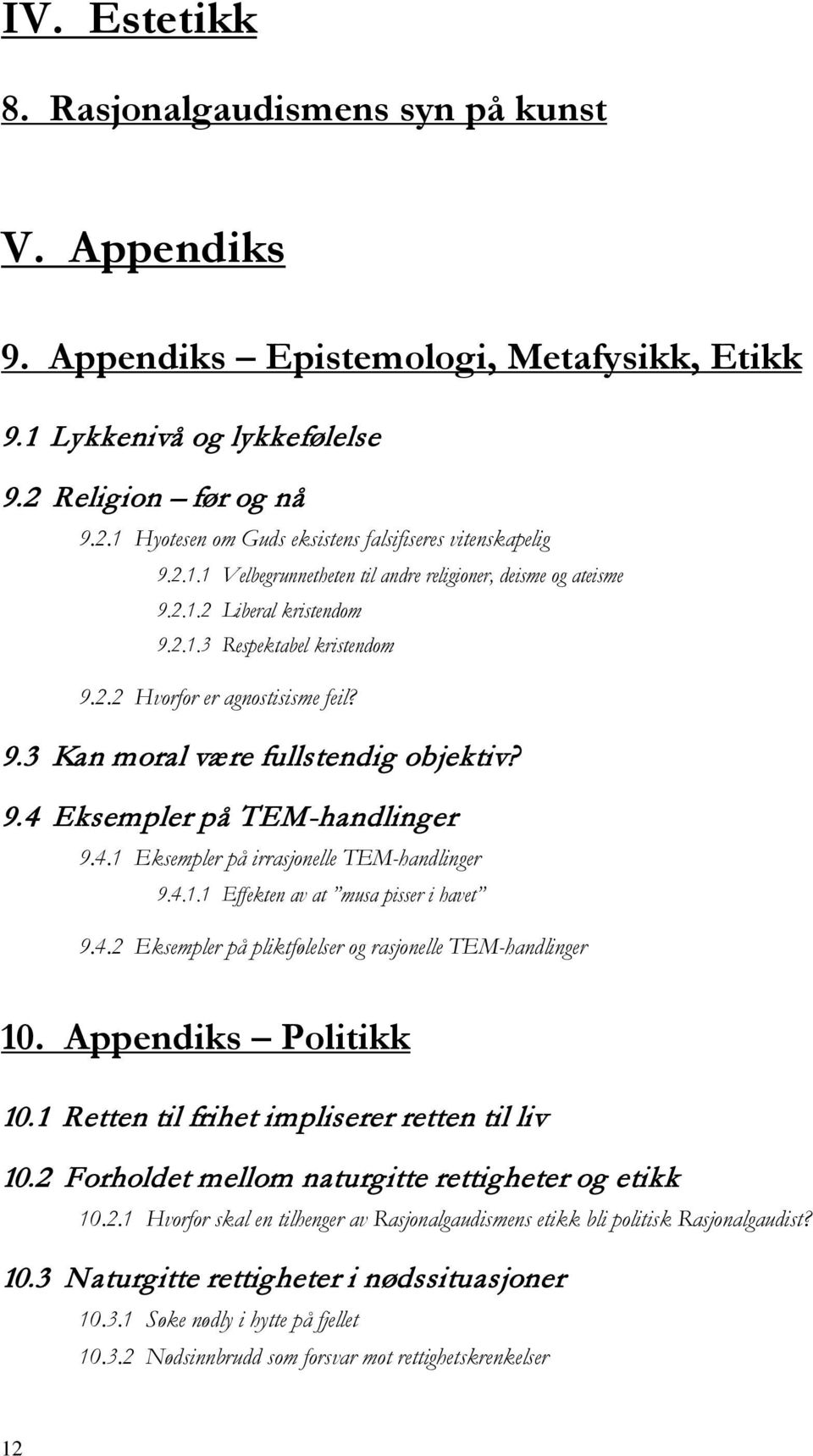 9.4 Eksempler på TEM-handlinger 9.4.1 Eksempler på irrasjonelle TEM-handlinger 9.4.1.1 Effekten av at musa pisser i havet 9.4.2 Eksempler på pliktfølelser og rasjonelle TEM-handlinger 10.