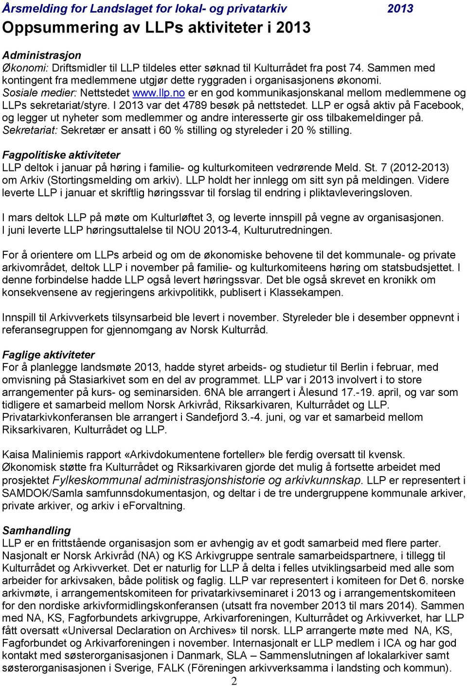 I 2013 var det 4789 besøk på nettstedet. LLP er også aktiv på Facebook, og legger ut nyheter som medlemmer og andre interesserte gir oss tilbakemeldinger på.