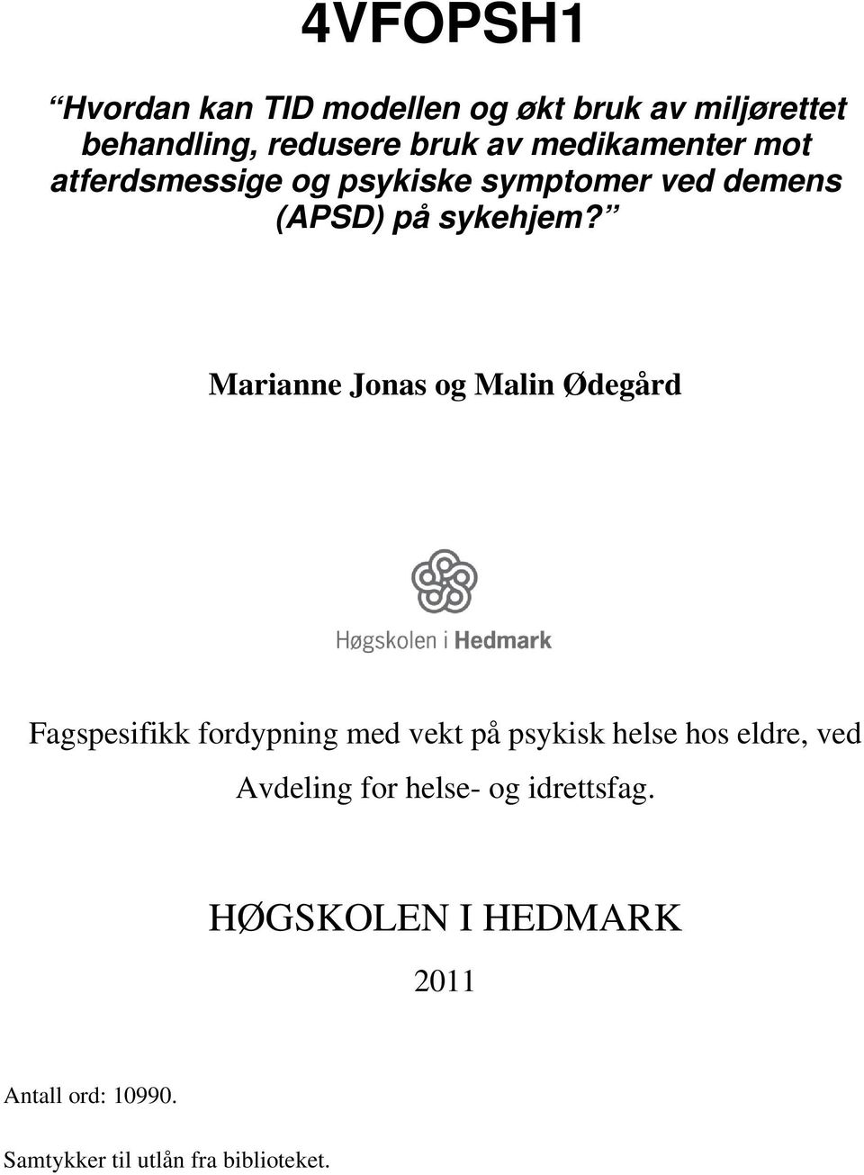 Marianne Jonas og Malin Ødegård Fagspesifikk fordypning med vekt på psykisk helse hos eldre, ved