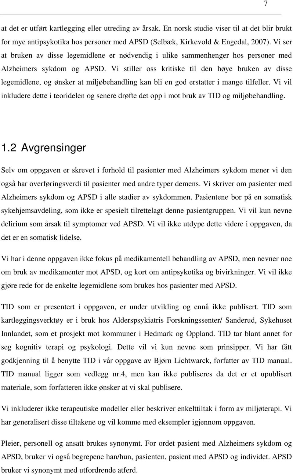 Vi stiller oss kritiske til den høye bruken av disse legemidlene, og ønsker at miljøbehandling kan bli en god erstatter i mange tilfeller.