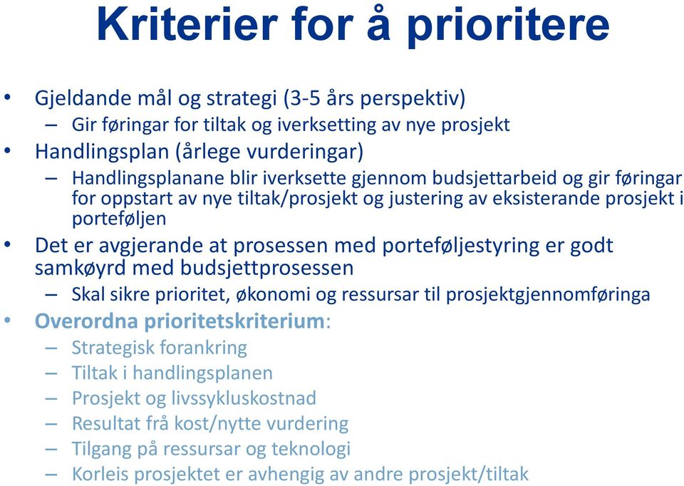 at prosessen med porteføljestyring er godt samkøyrd med budsjettprosessen Skal sikre prioritet, økonomi og ressursar til prosjektgjennomføringa Overordna prioritetskriterium: