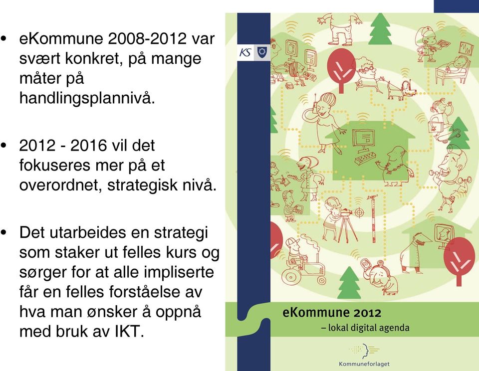 Det utarbeides en strategi som staker ut felles kurs og sørger for at