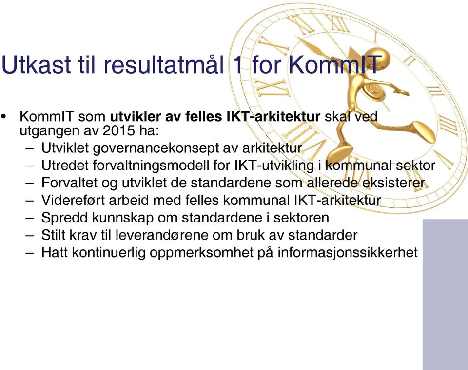 standardene som allerede eksisterer Videreført arbeid med felles kommunal IKT-arkitektur Spredd kunnskap om standardene