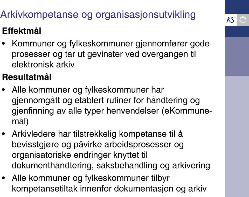 typer henvendelser (ekommunemål) Arkivledere har tilstrekkelig kompetanse til å bevisstgjøre og påvirke arbeidsprosesser og organisatoriske