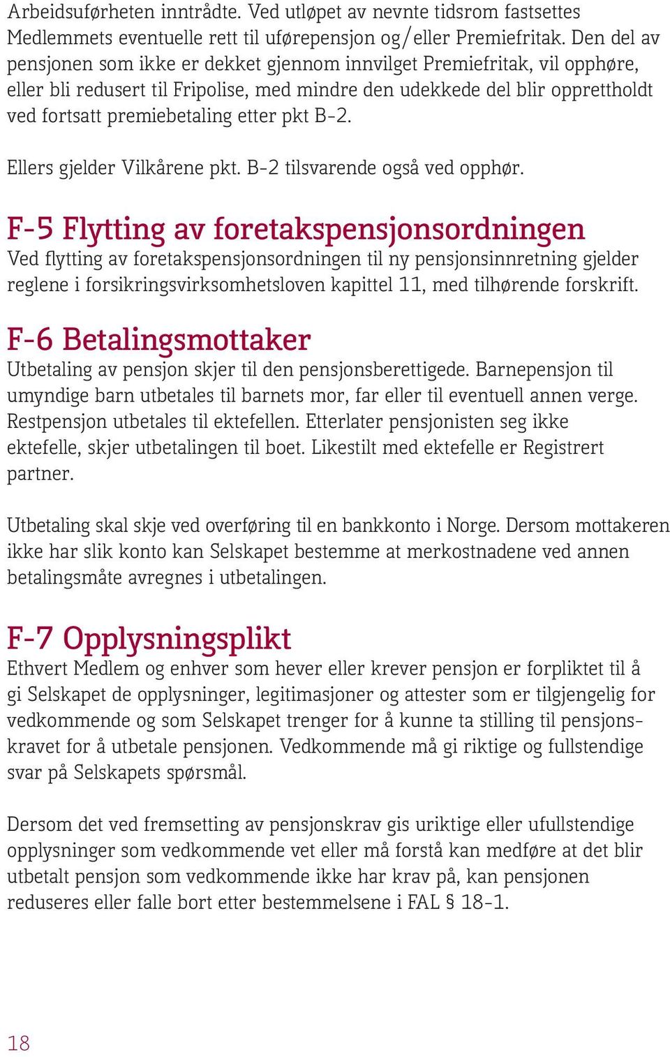 pkt B-2. Ellers gjelder Vilkårene pkt. B-2 tilsvarende også ved opphør.