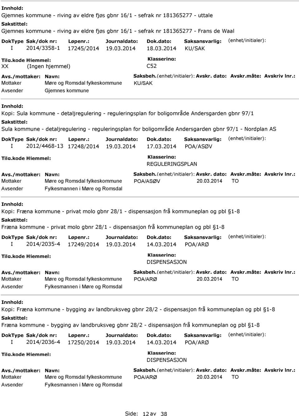 : Mottaker Møre og Romsdal fylkeskommune K/SAK Gjemnes kommune Kopi: Sula kommune - detaljregulering - reguleringsplan for boligområde Andersgarden gbnr 97/1 Sula kommune - detaljregulering -