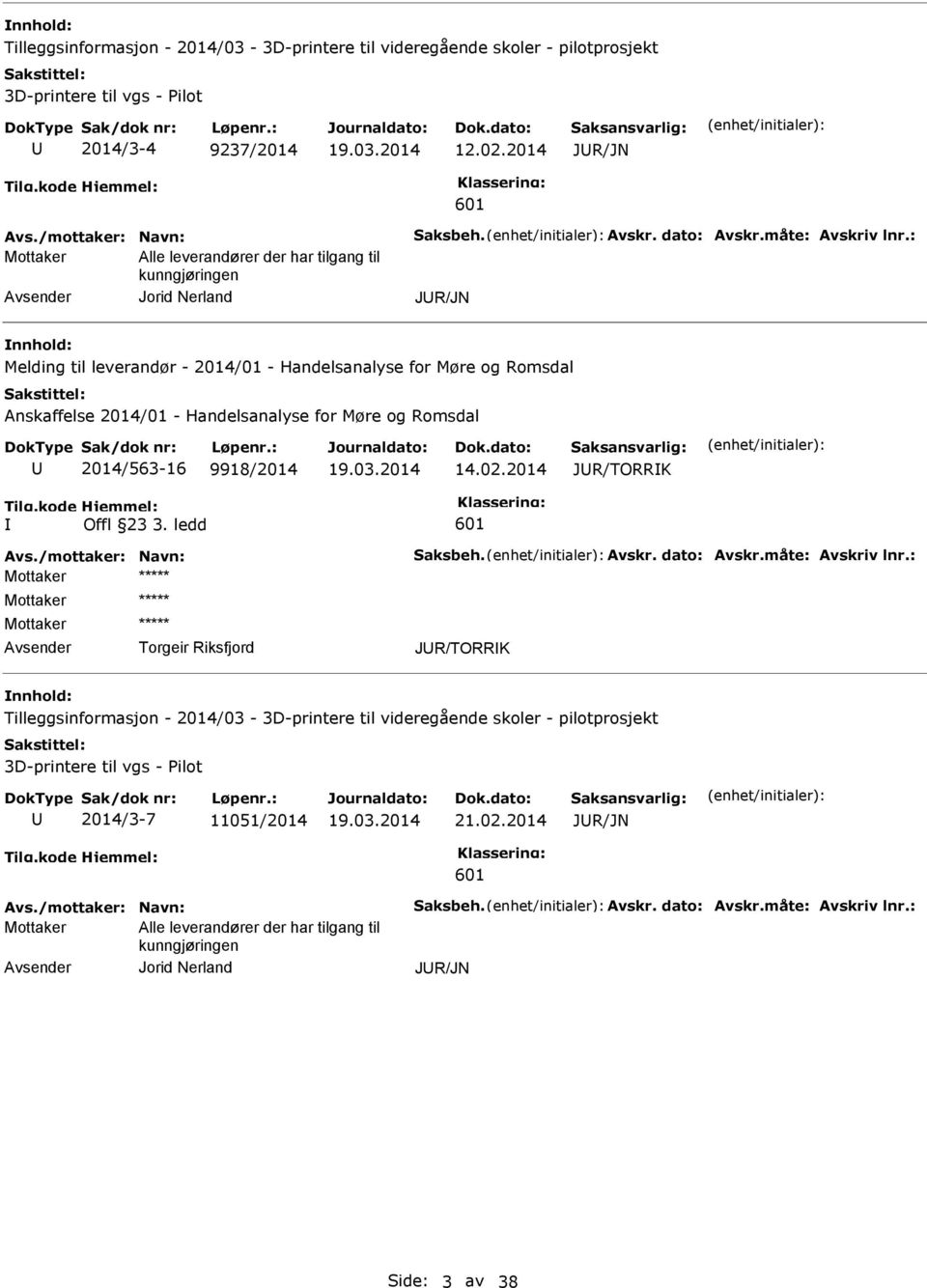 : Mottaker Alle leverandører der har tilgang til kunngjøringen Jorid Nerland JR/JN Melding til leverandør - 2014/01 - Handelsanalyse for Møre og Romsdal Anskaffelse 2014/01 - Handelsanalyse for Møre