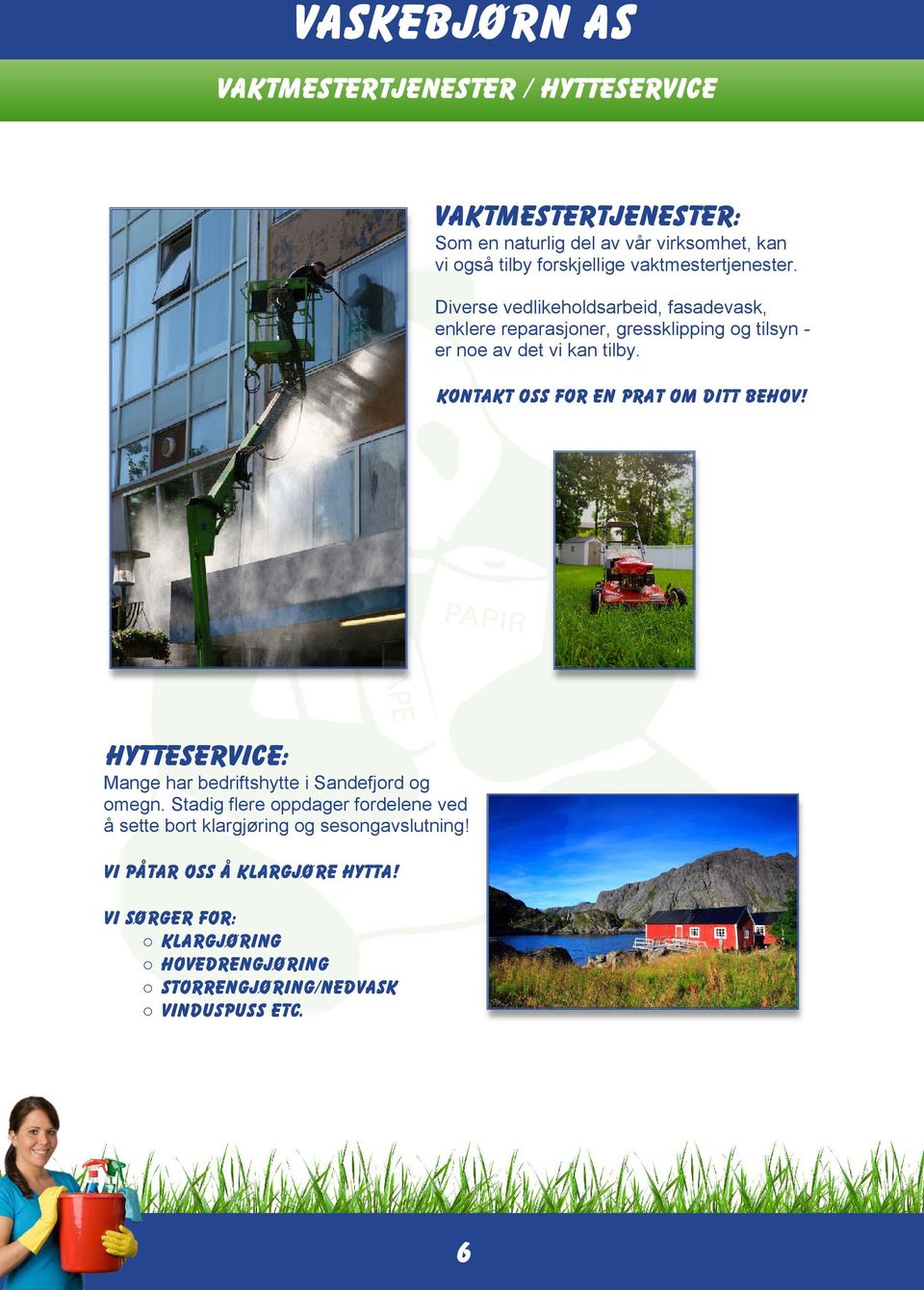 Kontakt oss for en prat om ditt behov! Hytteservice: Mange har bedriftshytte i Sandefjord og omegn.