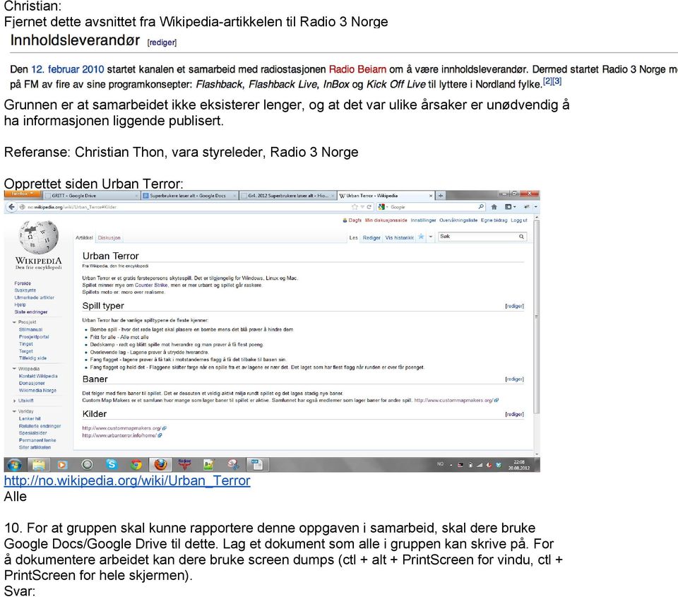 org/wiki/urban_terror Alle 10. For at gruppen skal kunne rapportere denne oppgaven i samarbeid, skal dere bruke Google Docs/Google Drive til dette.