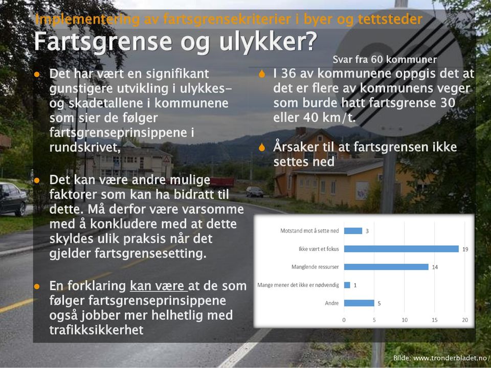 som kan ha bidratt til dette. Må derfor være varsomme med å konkludere med at dette skyldes ulik praksis når det gjelder fartsgrensesetting.