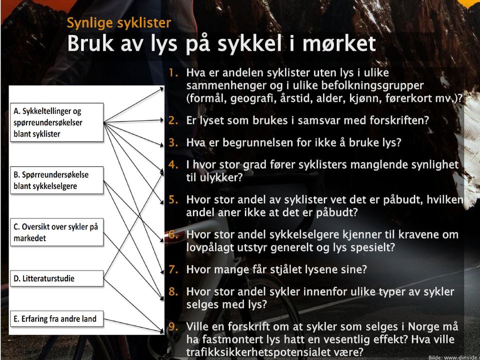 Hvor stor andel av syklister vet det er påbudt, hvilken andel aner ikke at det er påbudt? 6. Hvor stor andel sykkelselgere kjenner til kravene om lovpålagt utstyr generelt og lys spesielt? 7.