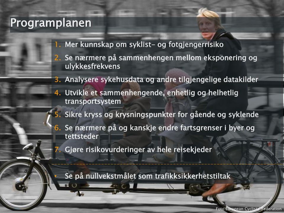 Utvikle et sammenhengende, enhetlig og helhetlig transportsystem 5. Sikre kryss og krysningspunkter for gående og syklende 6.