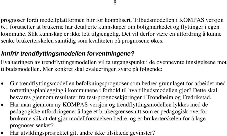 Evalueringen av trendflyttingsmodellen vil ta utgangspunkt i de ovennevnte innsigelsene mot tilbudsmodellen.