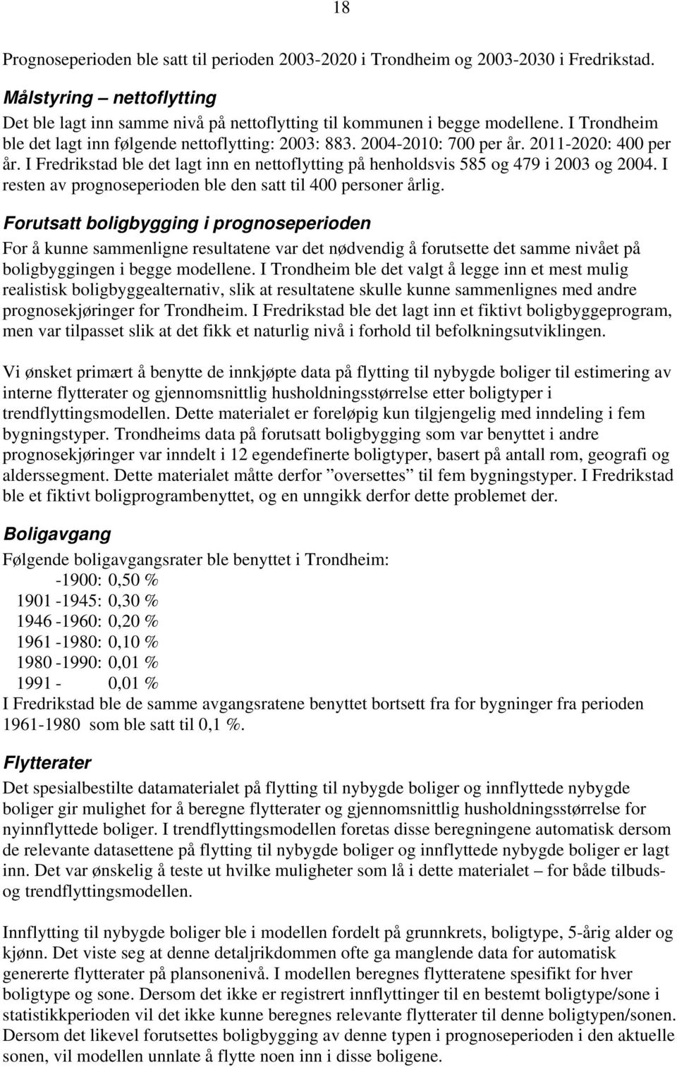 I resten av prognoseperioden ble den satt til 4 personer årlig.