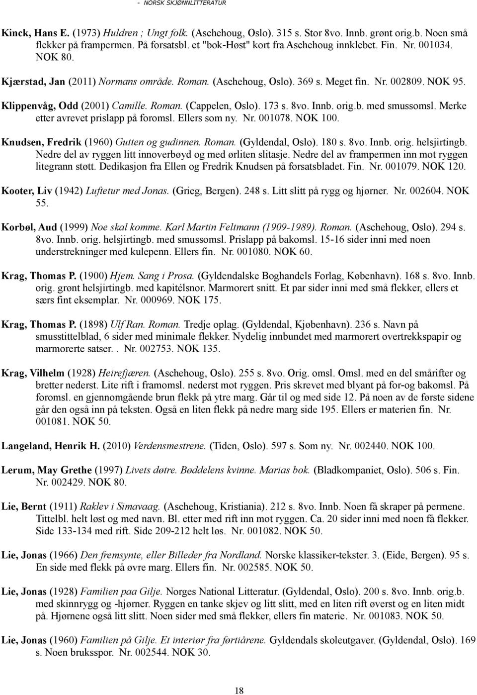 Klippenvåg, Odd (2001) Camille. Roman. (Cappelen, Oslo). 173 s. 8vo. Innb. orig.b. med smussomsl. Merke etter avrevet prislapp på foromsl. Ellers som ny. Nr. 001078. NOK 100.