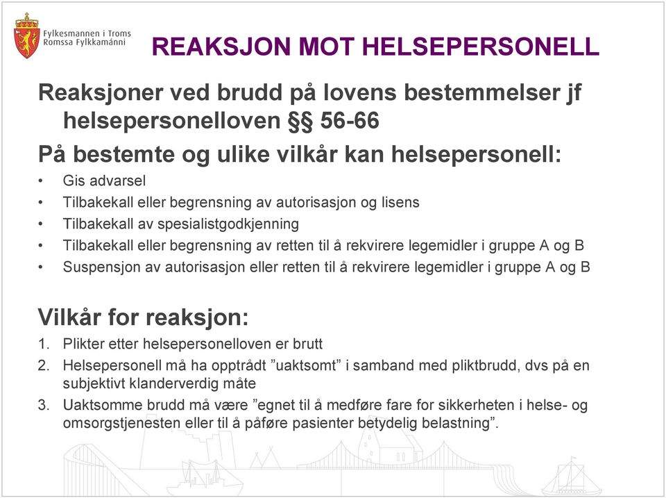 eller retten til å rekvirere legemidler i gruppe A og B Vilkår for reaksjon: 1. Plikter etter helsepersonelloven er brutt 2.