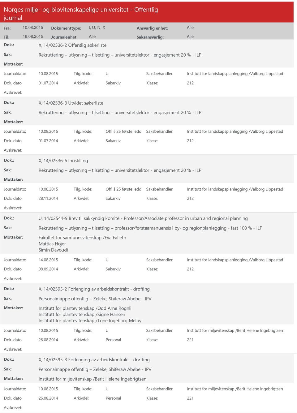 07.2014 Arkivdel: Sakarkiv X, 14/02536-3 tvidet søkerliste Rekruttering utlysning tilsetting universitetslektor - engasjement 20 % - ILP Offl 25 første ledd Institutt for landskapsplanlegging