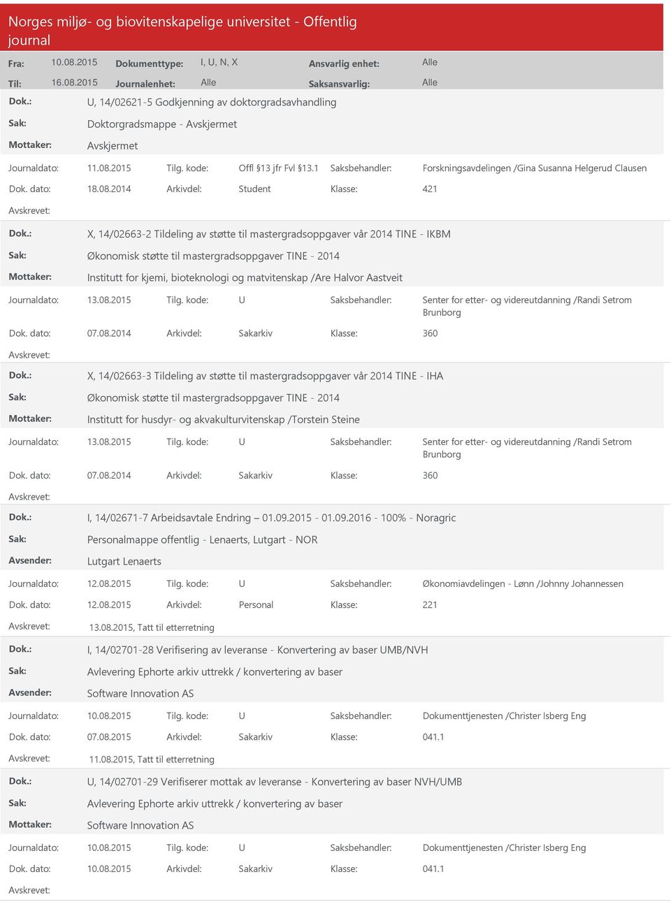 2014 Arkivdel: Student X, 14/02663-2 Tildeling av støtte til mastergradsoppgaver vår 2014 TINE - IKBM Økonomisk støtte til mastergradsoppgaver TINE - 2014 Institutt for kjemi, bioteknologi og