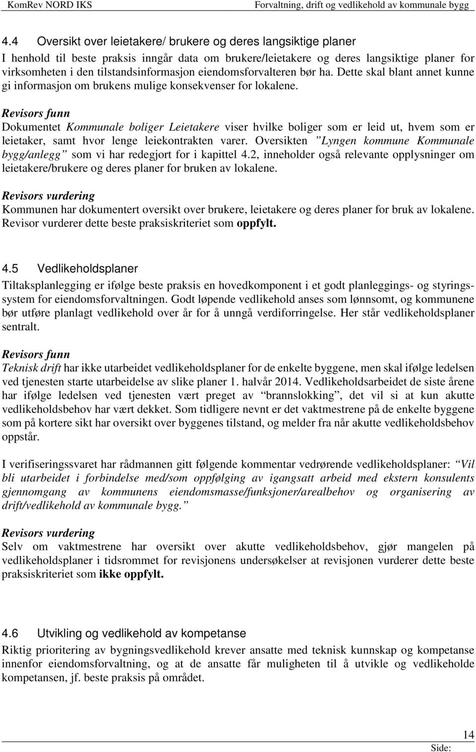 Revisors funn Dokumentet Kommunale boliger Leietakere viser hvilke boliger som er leid ut, hvem som er leietaker, samt hvor lenge leiekontrakten varer.