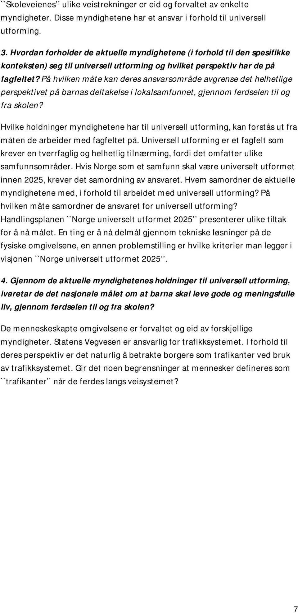 På hvilken måte kan deres ansvarsområde avgrense det helhetlige perspektivet på barnas deltakelse i lokalsamfunnet, gjennom ferdselen til og fra skolen?