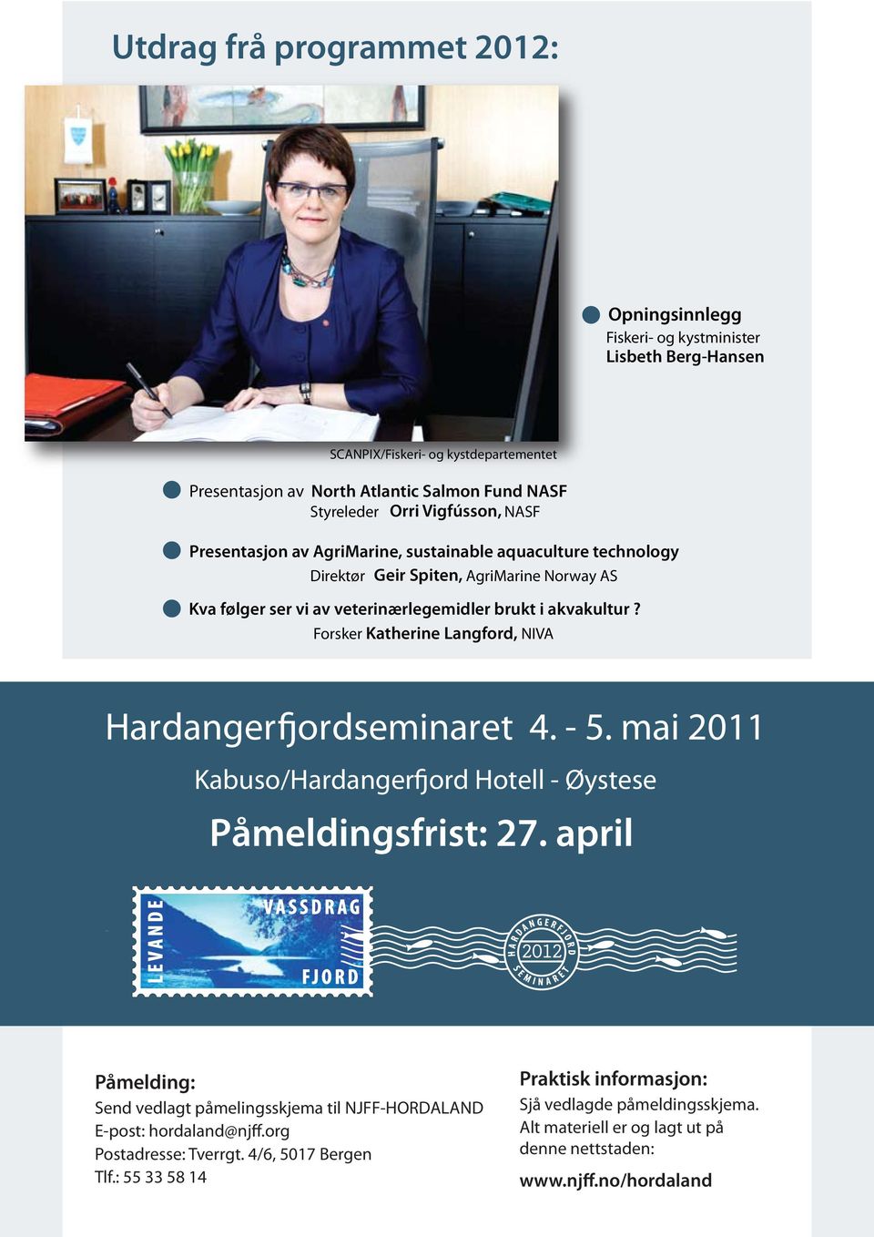 Forsker Katherine Langford, NIVA Hardangerfjordseminaret 4. - 5. mai 2011 Kabuso/Hardangerfjord Hotell - Øystese Påmeldingsfrist: 27.