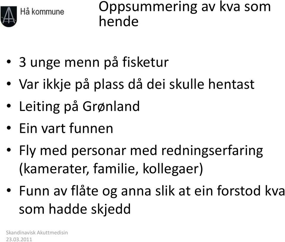 funnen Fly med personar med redningserfaring (kamerater, familie,