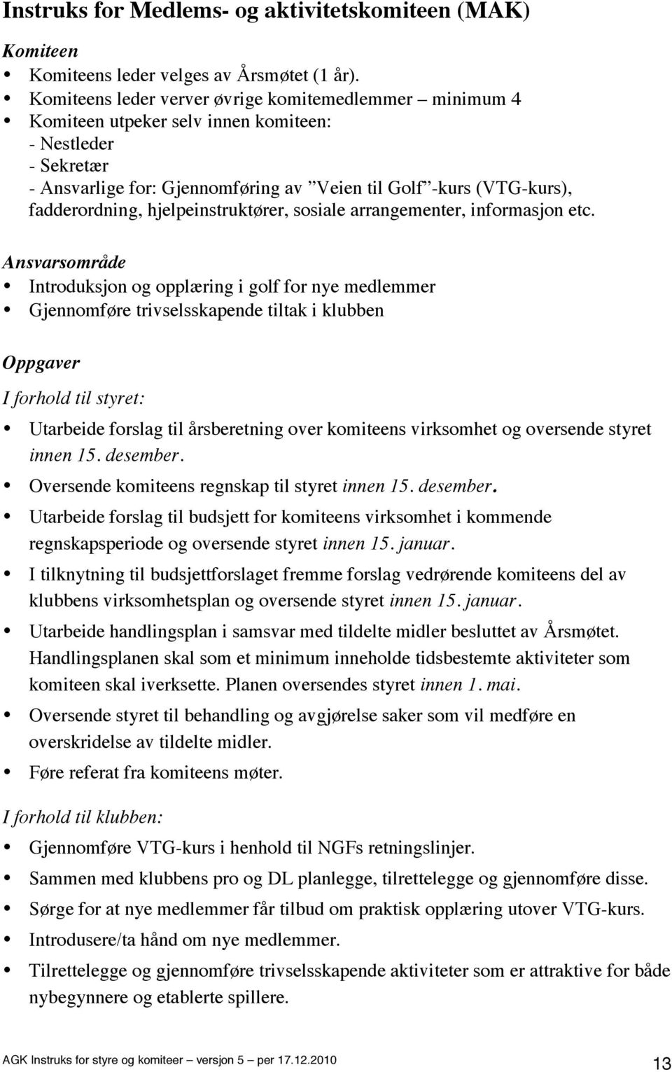 hjelpeinstruktører, sosiale arrangementer, informasjon etc.