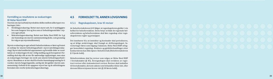 Rekrutteringsevaluering: Rettet mot Helse Nord RHF, for å gi eier kunnskap om styrets sammensetning (f.eks. som grunnlag for valg av nye styremedlemmer).