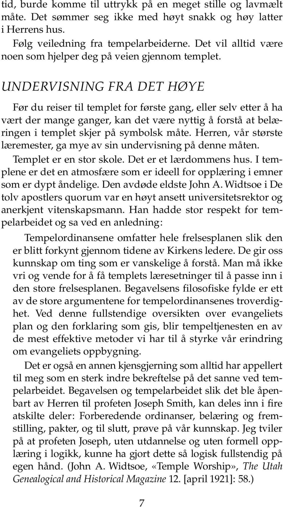 UNDERVISNING FRA DET HØYE Før du reiser til templet for første gang, eller selv etter å ha vært der mange ganger, kan det være nyttig å forstå at belæringen i templet skjer på symbolsk måte.