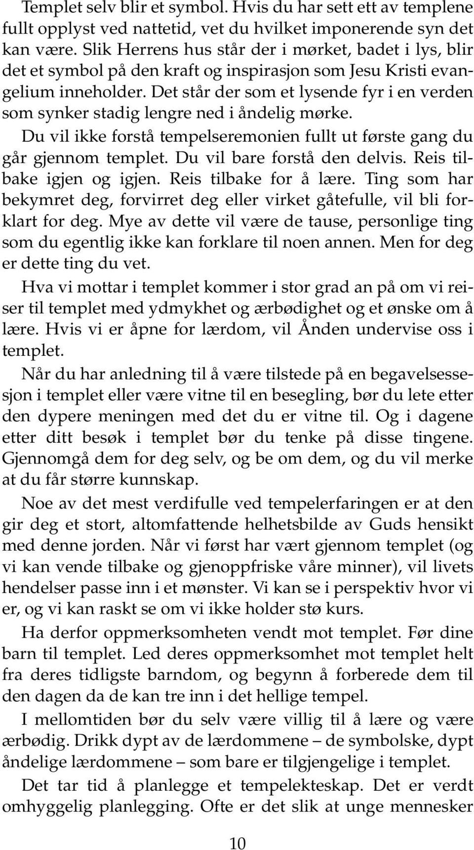 Det står der som et lysende fyr i en verden som synker stadig lengre ned i åndelig mørke. Du vil ikke forstå tempelseremonien fullt ut første gang du går gjennom templet.