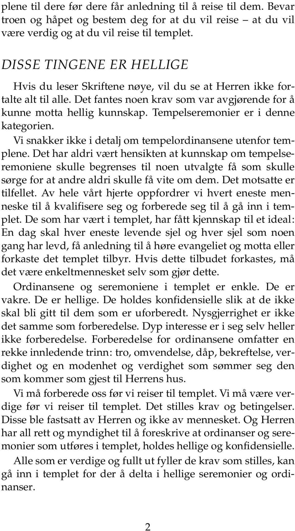 Tempelseremonier er i denne kategorien. Vi snakker ikke i detalj om tempelordinansene utenfor templene.