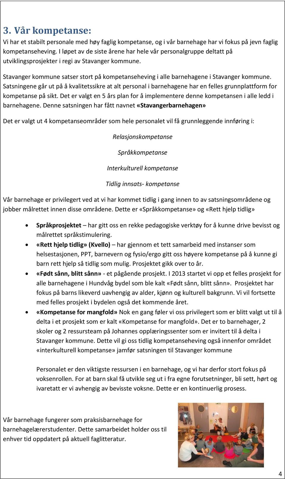 Stavanger kommune satser stort på kompetanseheving i alle barnehagene i Stavanger kommune.