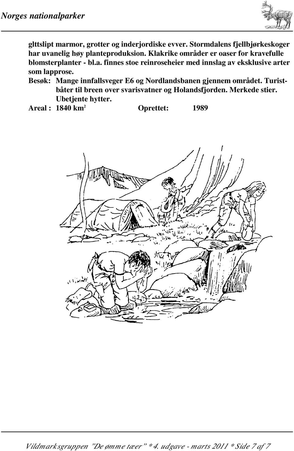 Besøk: Mange innfallsveger E6 og Nordlandsbanen gjennem området. Turistbåter til breen over svarisvatner og Holandsfjorden.