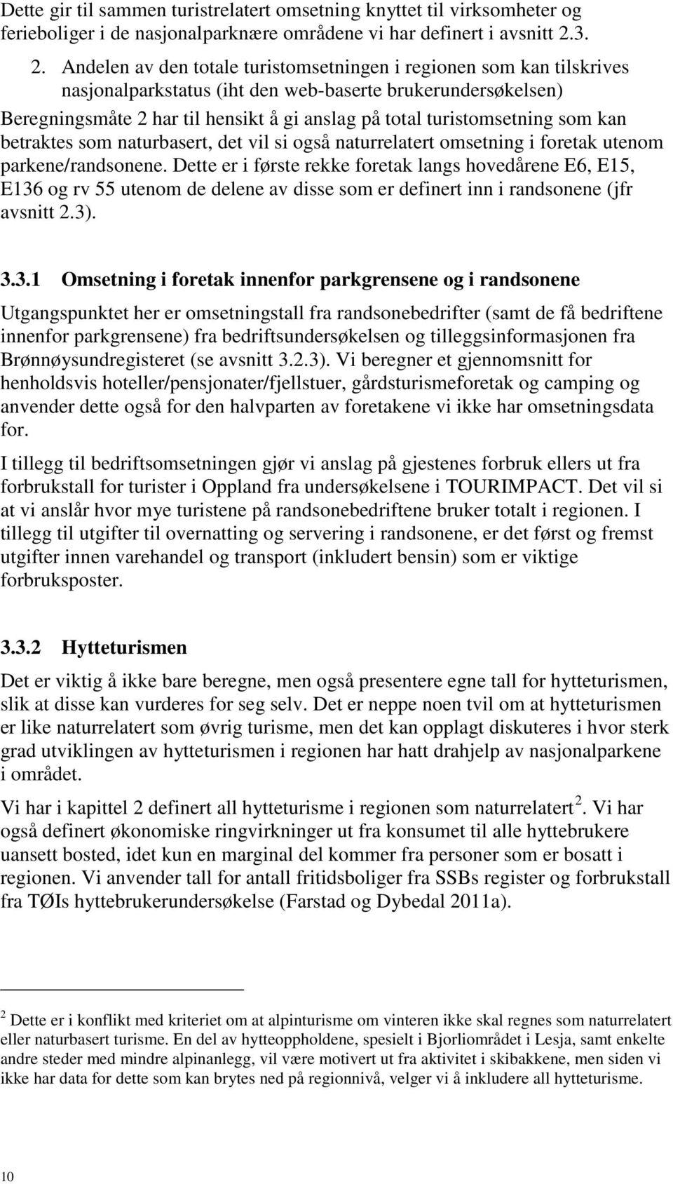 turistomsetning som kan betraktes som naturbasert, det vil si også naturrelatert omsetning i foretak utenom parkene/randsonene.