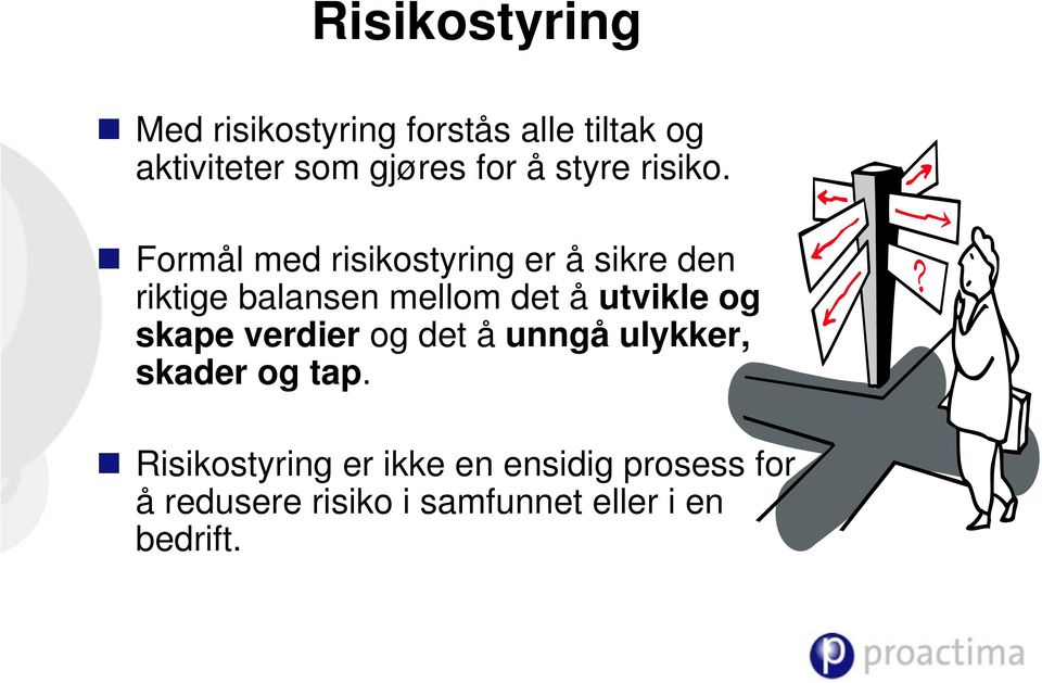 Formål med risikostyring er å sikre den riktige balansen mellom det å utvikle og