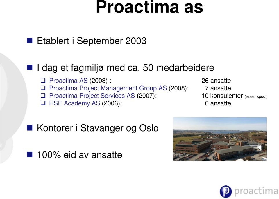 Group AS (2008): 7 ansatte Proactima Project Services AS (2007): 10 konsulenter