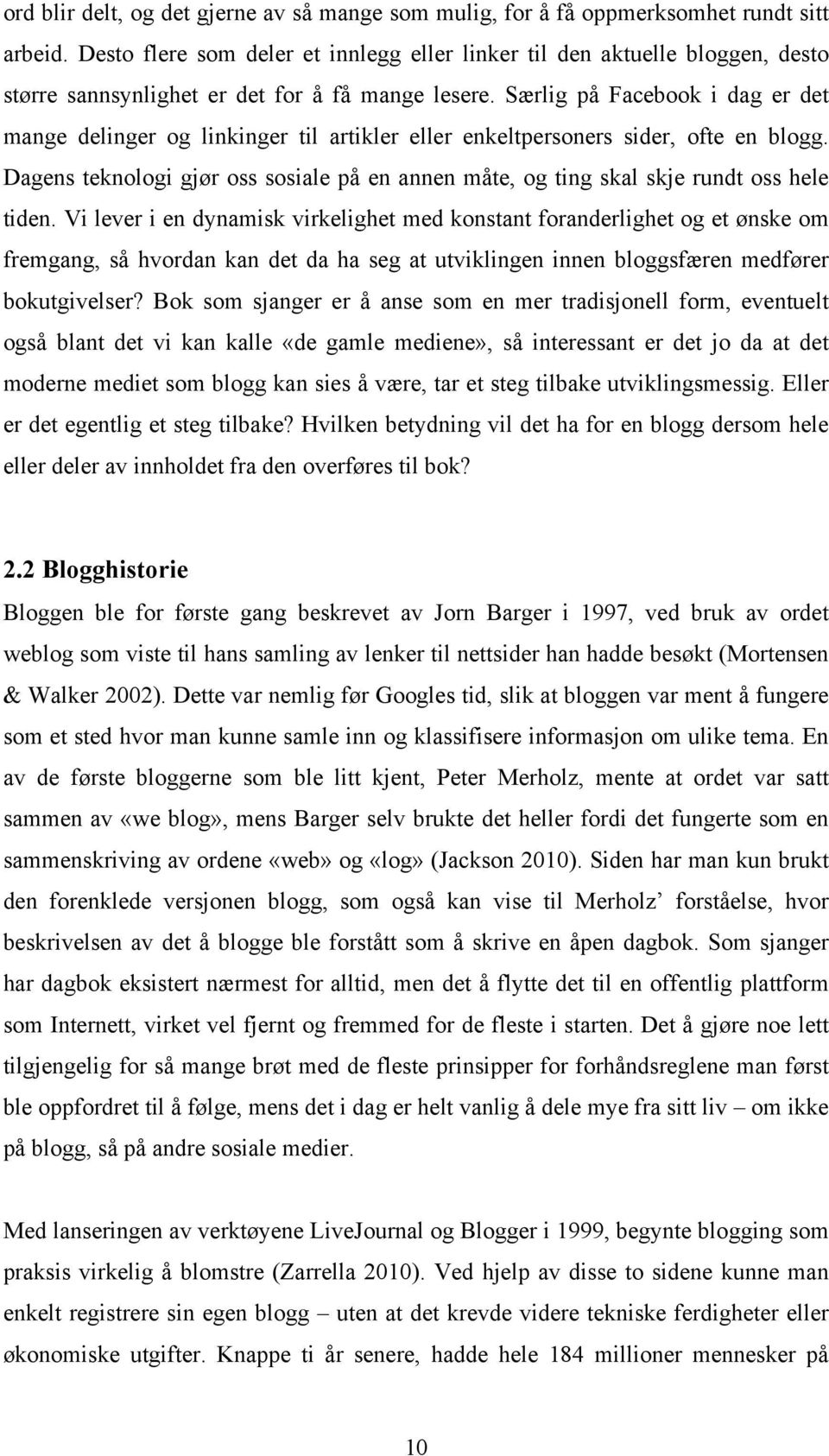 Særlig på Facebook i dag er det mange delinger og linkinger til artikler eller enkeltpersoners sider, ofte en blogg.