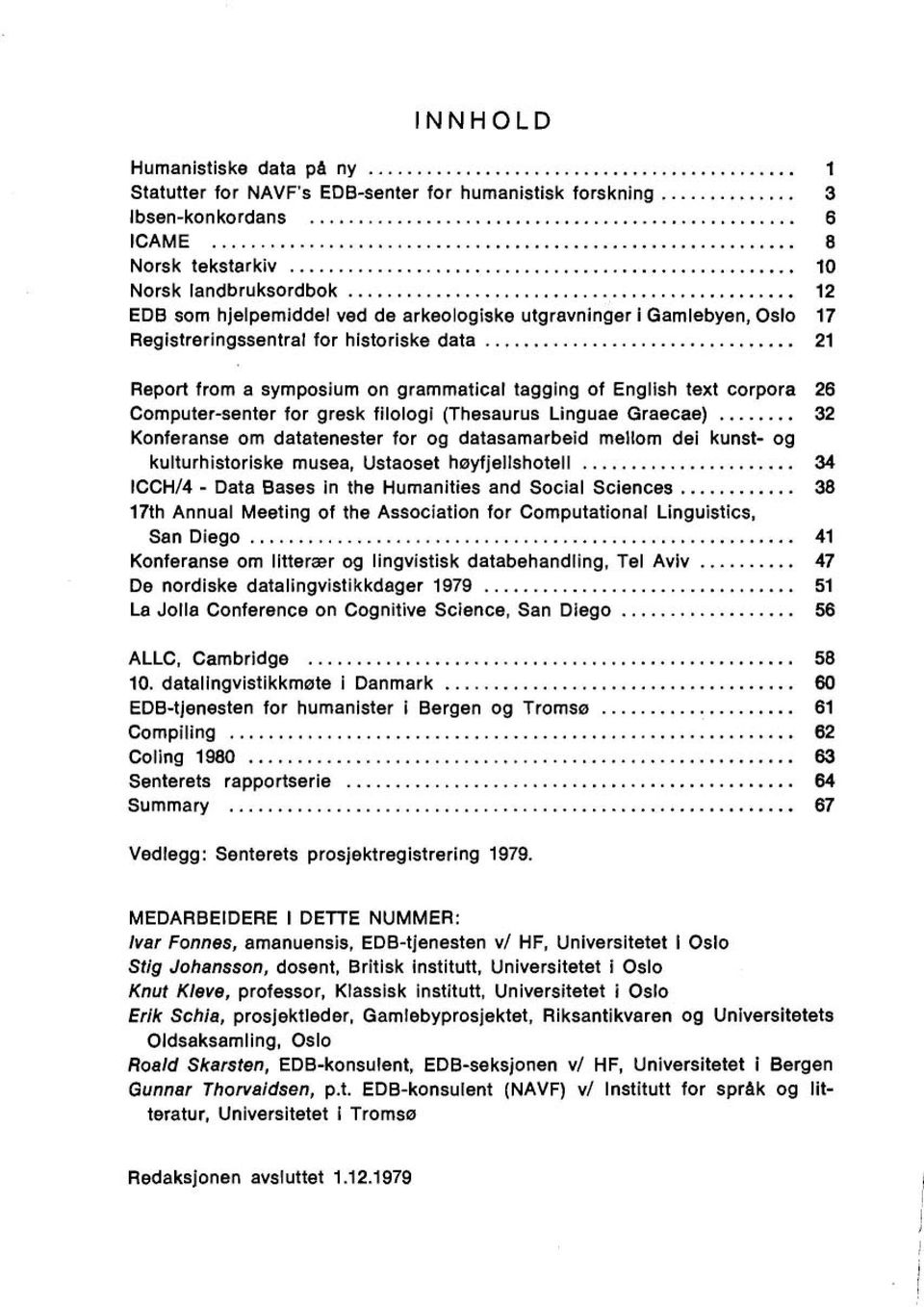 .. 21 Report from a symposium on grammatical tagging of English text corpora Computer-senter for gresk filologi (Thesaurus Linguae Graecae).